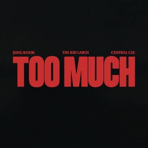 The Kid LAROI, Jung Kook & Central Cee - TOO MUCH [Single][CDQ]