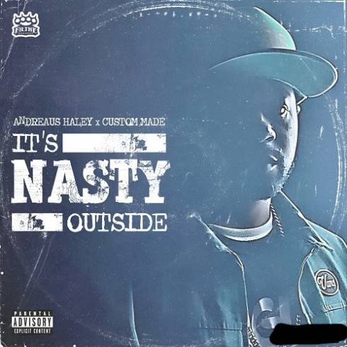 Andreaus Haley & Custom Made - It's Nasty Outside